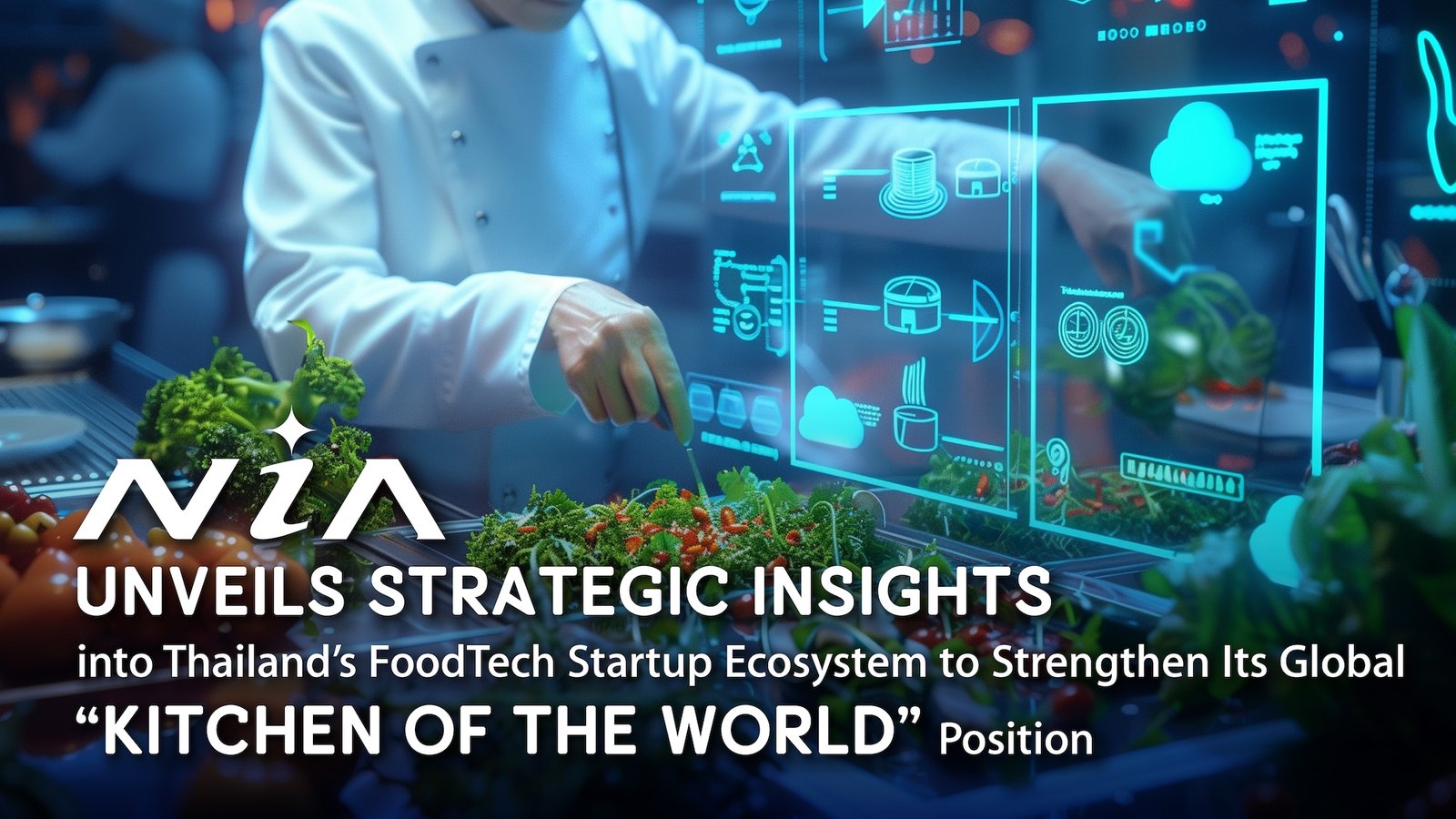 NIA Unveils Strategic Insights into Thailand’s FoodTech Startup Ecosystem to Strengthen Its Global "Kitchen of the World" Position 1 NIA UNVEILS STRATEGIC INSIGHTS